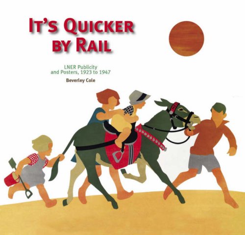 Stock image for It's Quicker By Rail: LNER Publicity and Posters 1923 to 1947 for sale by MusicMagpie