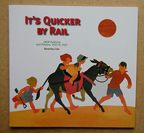 Stock image for It's Quicker By Rail: LNER Publicity and Posters 1923 to 1947 for sale by WorldofBooks