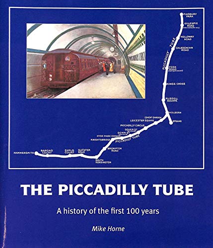 THE PICCADILLY TUBE: The First Hundred Years - Horne, Mike