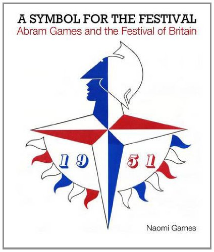 Stock image for A Symbol for the Festival - Abram Games and the Festival of Britain for sale by Manian Enterprises