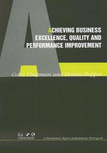 Achieving Business Excellence, Quality and Performance Improvement (Thorogood Reports) (9781854180186) by Chapman, Colin; Hopper, Dennis