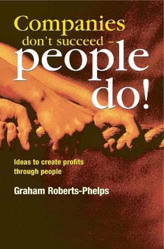 Stock image for Companies Don't Succeed - People Do!: Ideas to Create Profits Through People for sale by WorldofBooks