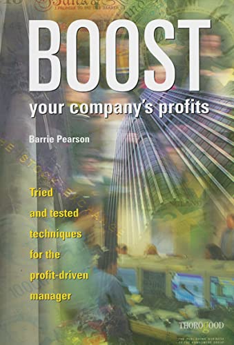 BOOST YOUR COMPANY'S PROFITS, Tried and Tested Techniques for the Profit-Driven Manager