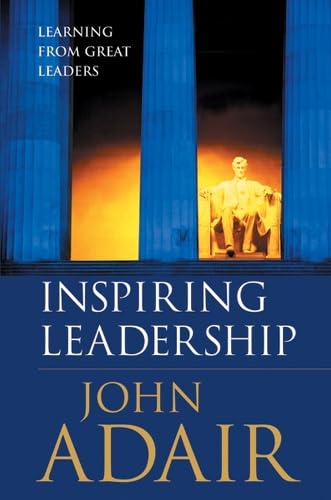 Inspiring Leadership: Learning from Great Leaders (9781854182074) by Adair, John
