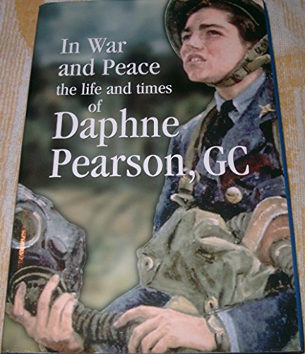 Beispielbild fr In War and Peace: The Life and Times of Daphne Pearson, GC zum Verkauf von WorldofBooks