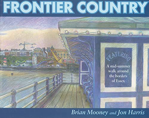 Beispielbild fr Frontier Country: A Walk Around Essex Borders: A Walk Around the Essex Borders zum Verkauf von WorldofBooks