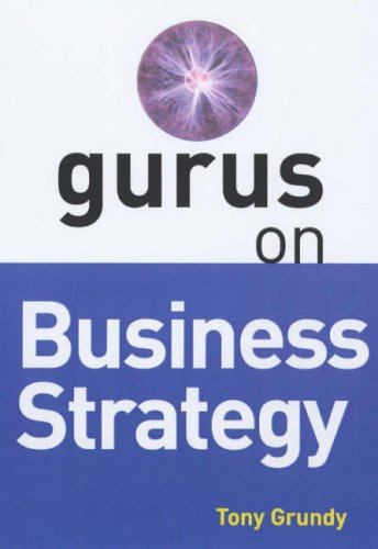 Gurus on Business Strategy (9781854182227) by Tony Grundy