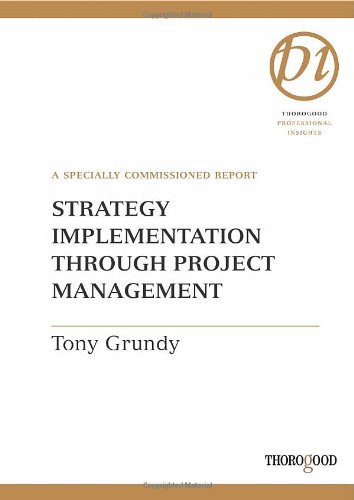 Strategy Implementation Through Project Management (Thorogood Reports) (9781854182500) by Grundy, Tony