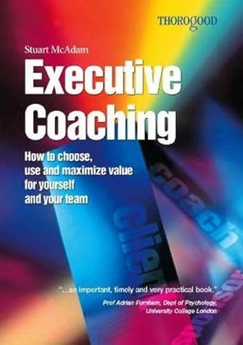 9781854182548: Executive Coaching: How to Choose, Use & Maximise Value for Yourself & Your Team