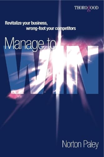 Stock image for Manage to Win: Revitalise Your Business, Wrong-Foot Your Competitors for sale by BookstoYou