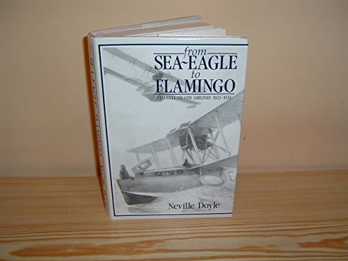 9781854211033: 'FROM SEA-EAGLE TO FLAMINGO: CHANNEL ISLAND AIRLINES, 1923-1939'