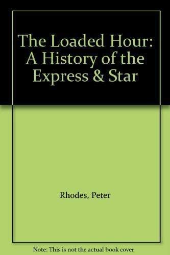 Imagen de archivo de The Loaded Hour: A history of the Express & Star a la venta por G. & J. CHESTERS