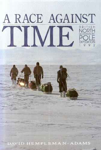 A Race Against Time - British North Pole Geomagnetic Pole Expedition 1992 - Hempleman Adams, David