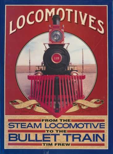 Stock image for Locomotives: From the Steam Locomotive to the Bullet Train for sale by Half Price Books Inc.