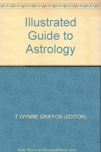 Beispielbild fr THE ILLUSTRATED GUIDE TO ASTROLOGY: The Key to Understanding Human Destiny zum Verkauf von Occultique