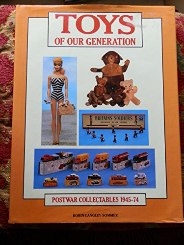 Imagen de archivo de Toys of Our Generation : Postwar Collectables 1945-74 a la venta por RIVERLEE BOOKS