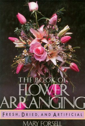 Beispielbild fr THE BOOK OF FLOWER ARRANGING: FRESH, DRIED, AND ARTIFICIAL. zum Verkauf von Better World Books: West
