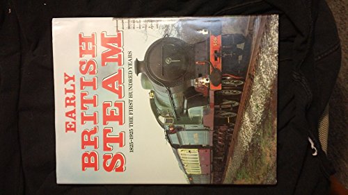 EARLY BRITISH STEAM 1825-1925 THE FIRST HUNDRED YEARS