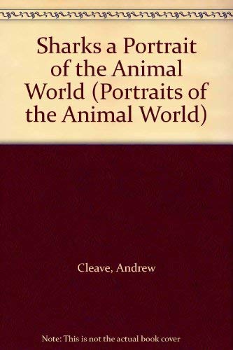 Sharks a Portrait of the Animal World (Portraits of the Animal World) (9781854223654) by Andrew Cleave; First Glance Books