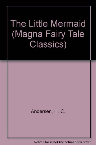 Stock image for The Little Mermaid (Magna Fairy Tale Classics S.) for sale by AwesomeBooks