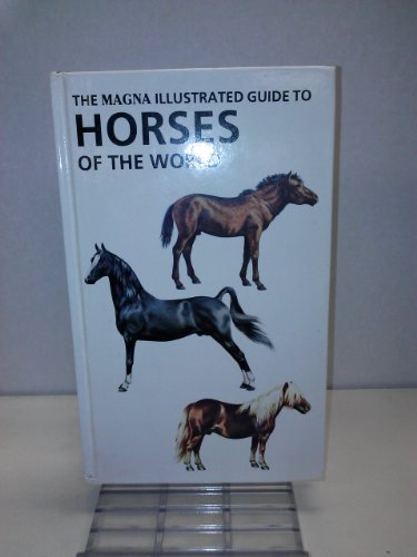 Stock image for The Magna Illustrated Guide to Horses of the World (Magna Illustrated Guides) for sale by WorldofBooks