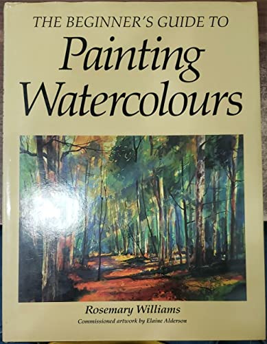 Stock image for The Beginner's Guide to Painting Watercolours for sale by AwesomeBooks