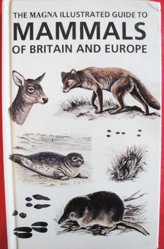 9781854224361: The Magna Illustrated Guide to Mammals of Britain and Europe (Magna Illustrated Guides)