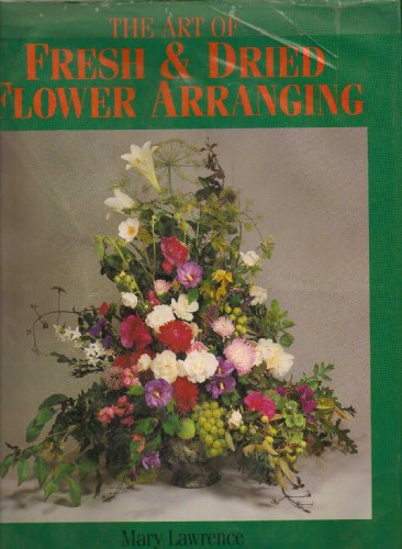 Stock image for Art of Fresh and Dried Flower Arranging for sale by AwesomeBooks