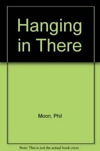 Hanging in There: Phil Moon's Christian Survival Kit (9781854242693) by Moon, Phil