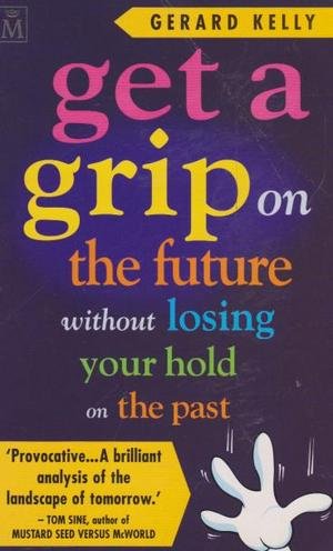Beispielbild fr Get a Grip on the Future without Losing Your Hold on the Past zum Verkauf von WorldofBooks
