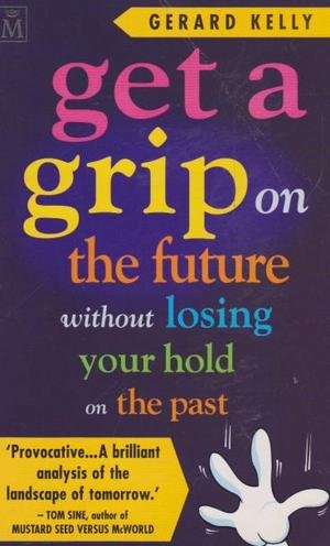 Imagen de archivo de Get a Grip on the Future without Losing Your Hold on the Past a la venta por WorldofBooks