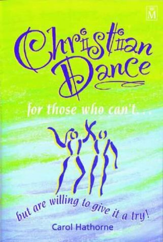 Christian Dance for Those Who Can't... (9781854244406) by Carol Hathorne