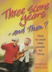 Stock image for Three Score Years: And Then? - Reaching Older People for Christ for sale by WorldofBooks