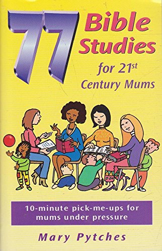 9781854245229: 77 Bible Studies for 21st Century Mums: 10-minute Pick-me-ups for Mums Under Pressure