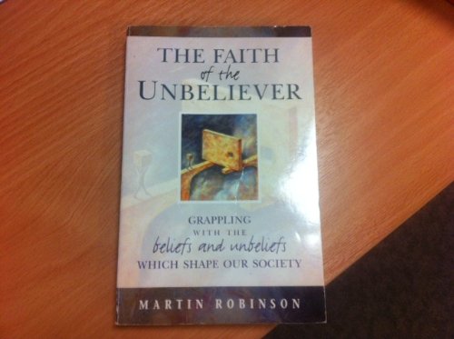 The Faith of the Unbeliever (9781854245687) by Martin Robinson