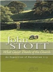 9781854246318: What Christ Thinks of the Church: An Exposition of Revelation 1-3 (The Stott Quartet S.)