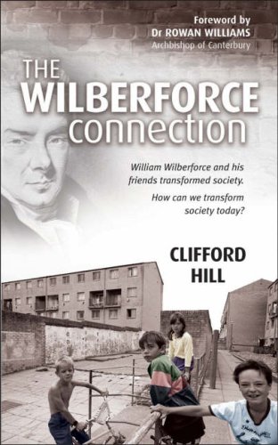 Imagen de archivo de The Wilberforce Connection: William Wilberforce and His Friends Transformed a Nation. How Can We Transform Society Today? a la venta por WorldofBooks