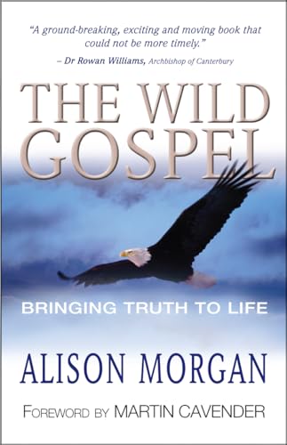 Stock image for The Wild Gospel: Bringing truth to life for sale by ThriftBooks-Dallas