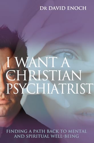 Imagen de archivo de I Want a Christian Psychiatrist: Finding a Path Back to Spiritual and Mental Wholeness: Finding a path back to mental and spiritual well-being a la venta por WorldofBooks