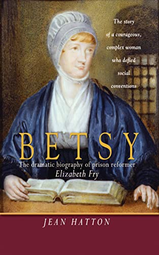 9781854247056: Betsy: The Story Of A Courageous, Complex Woman Who Defied Social Conventions: The dramatic biography of prison reformer Elizabeth Fry
