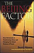 Stock image for The Beijing Factor : How Christianity Is Transforming China and Changing the Global Balance of Power for sale by Better World Books: West