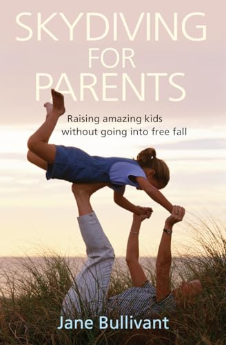 Stock image for Skydiving for Parents Raising Amazing Kids Without Going Into Freefall for sale by PBShop.store US