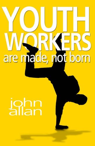 Youth Workers are Made, Not Born (9781854247414) by Allan, John