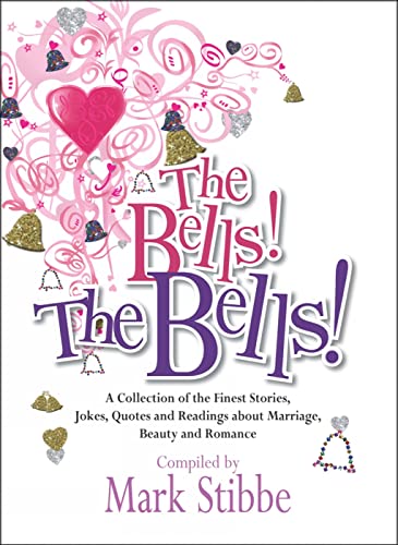 Stock image for The Bells! The Bells!: A Collection of the Finest Stories, Jokes, Quotes and Readings about Marriage, Beauty and Romance for sale by Wonder Book