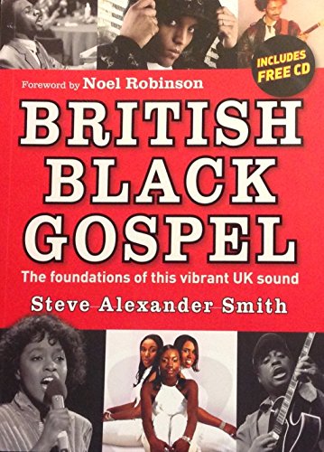 British Black Gospel: The Foundations of This Vibrant UK Sound - Steve Alexander Smith