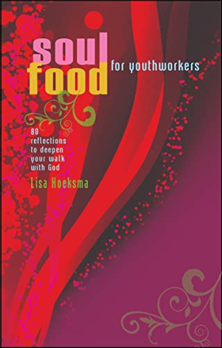 Soul Food For Youth Workers: 80 reflections to deepen your walk with God (9781854248985) by Hoeksma, Liza