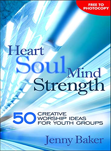 Stock image for Heart Soul Mind Strength: 50 Creative Worship Ideas for Youth Groups for sale by WorldofBooks