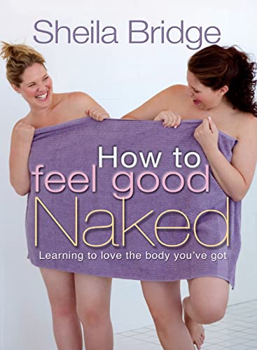 Stock image for How to Feel Good Naked   Learning to love the body you`ve got for sale by Revaluation Books