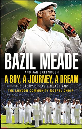 Imagen de archivo de A Boy, A Journey, A Dream: The Story of Bazil Meade and The London Community Gospel Choir a la venta por AwesomeBooks