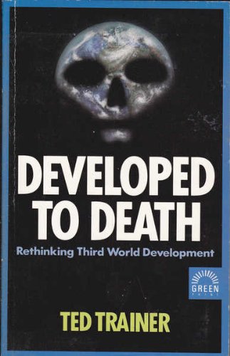 Stock image for Developed to Death: Rethinking Third World Development for sale by WorldofBooks